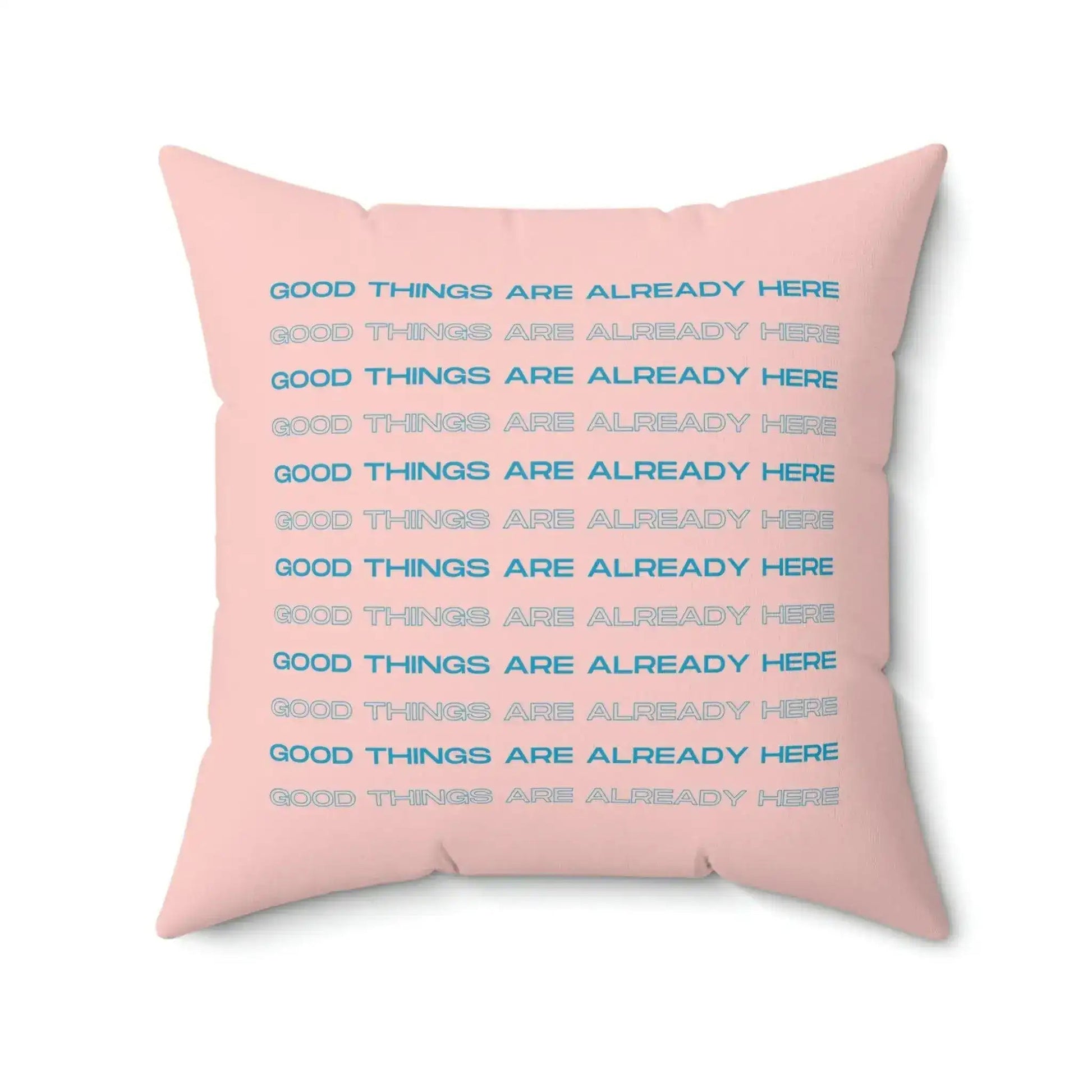 Good Things Are Already Here Printed Throw Pillow - MAIA HOMES