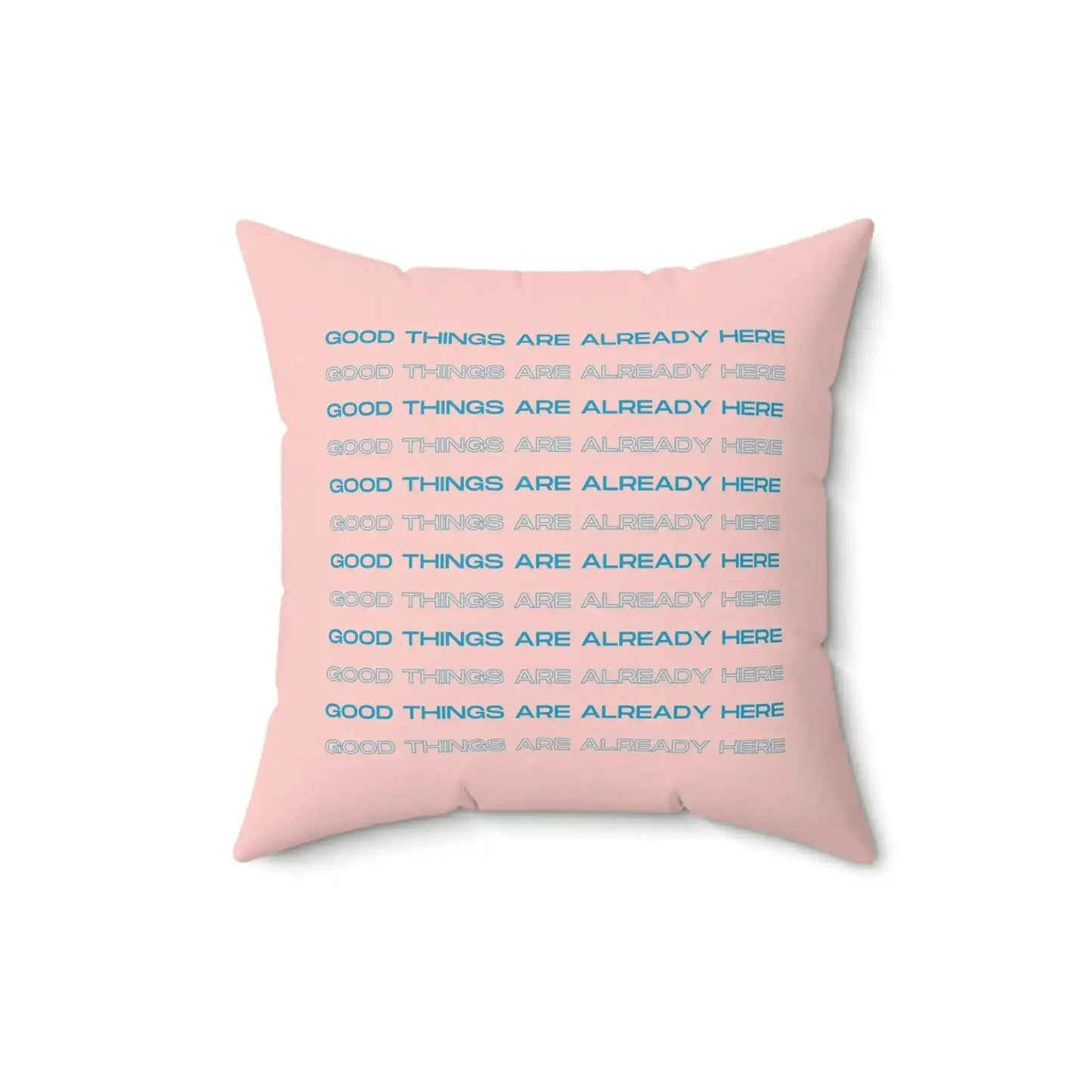 Good Things Are Already Here Printed Throw Pillow - MAIA HOMES